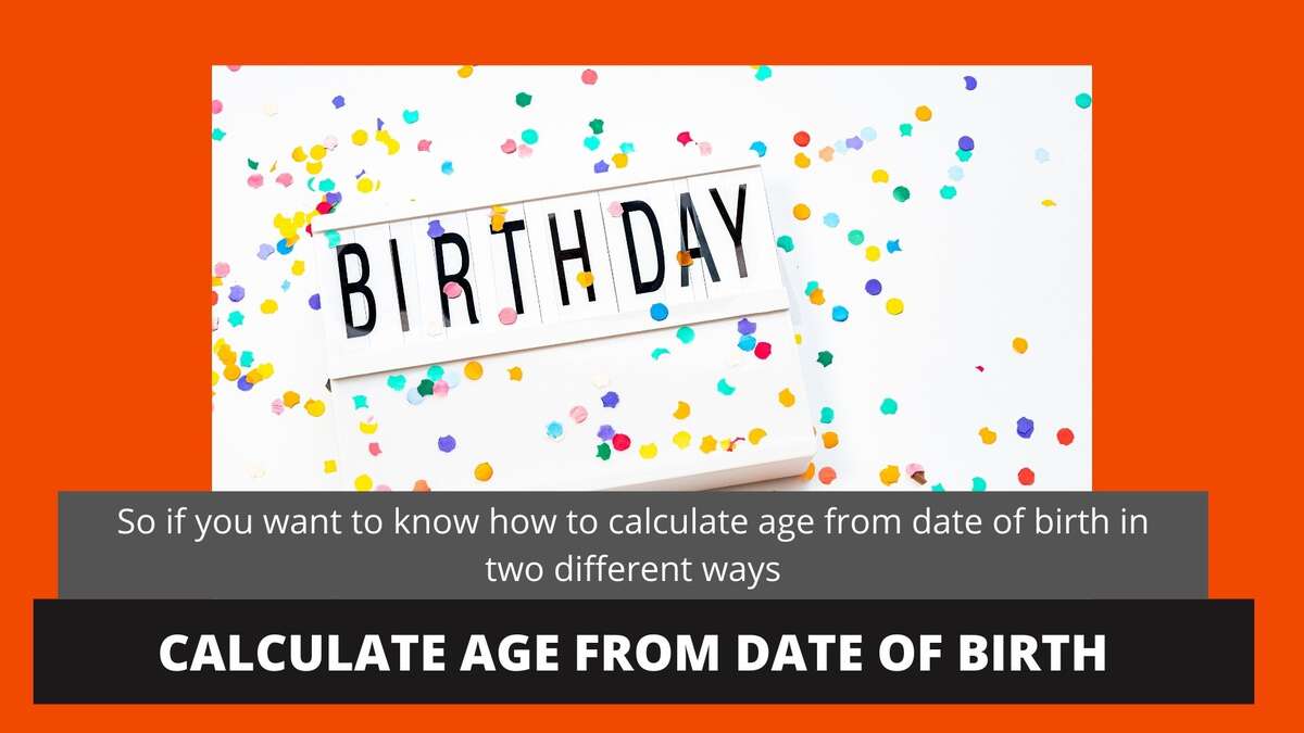 Calculate age from date of birth