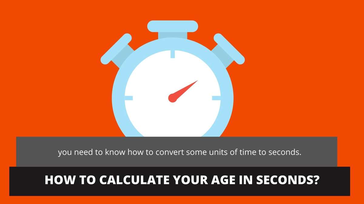 How to calculate your age in seconds?