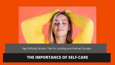 Age-Defying Secrets: Tips for Looking and Feeling Younger