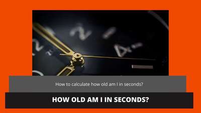 How old am I in seconds?
