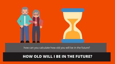 How old will I be in the future?
